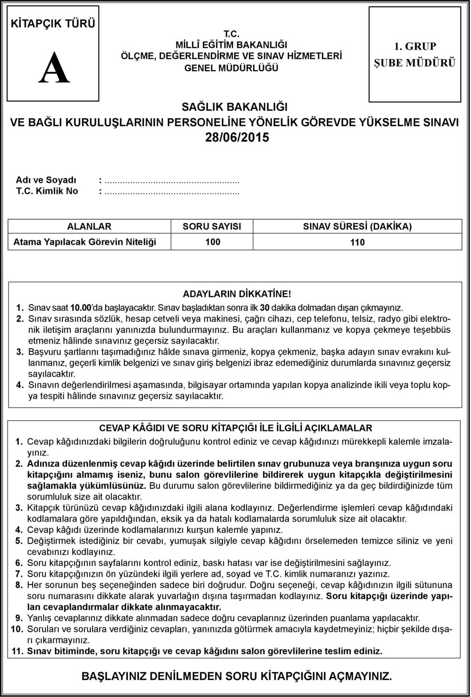 .. LNLR SORU SYISI SINV SÜRESİ (DKİK) tama Yapılacak Görevin Niteliği 100 110 DYLRIN DİKKTİNE! 1. Sınav saat 10.00 da başlayacaktır. Sınav başladıktan sonra ilk 30 dakika dolmadan dışarı çıkmayınız.