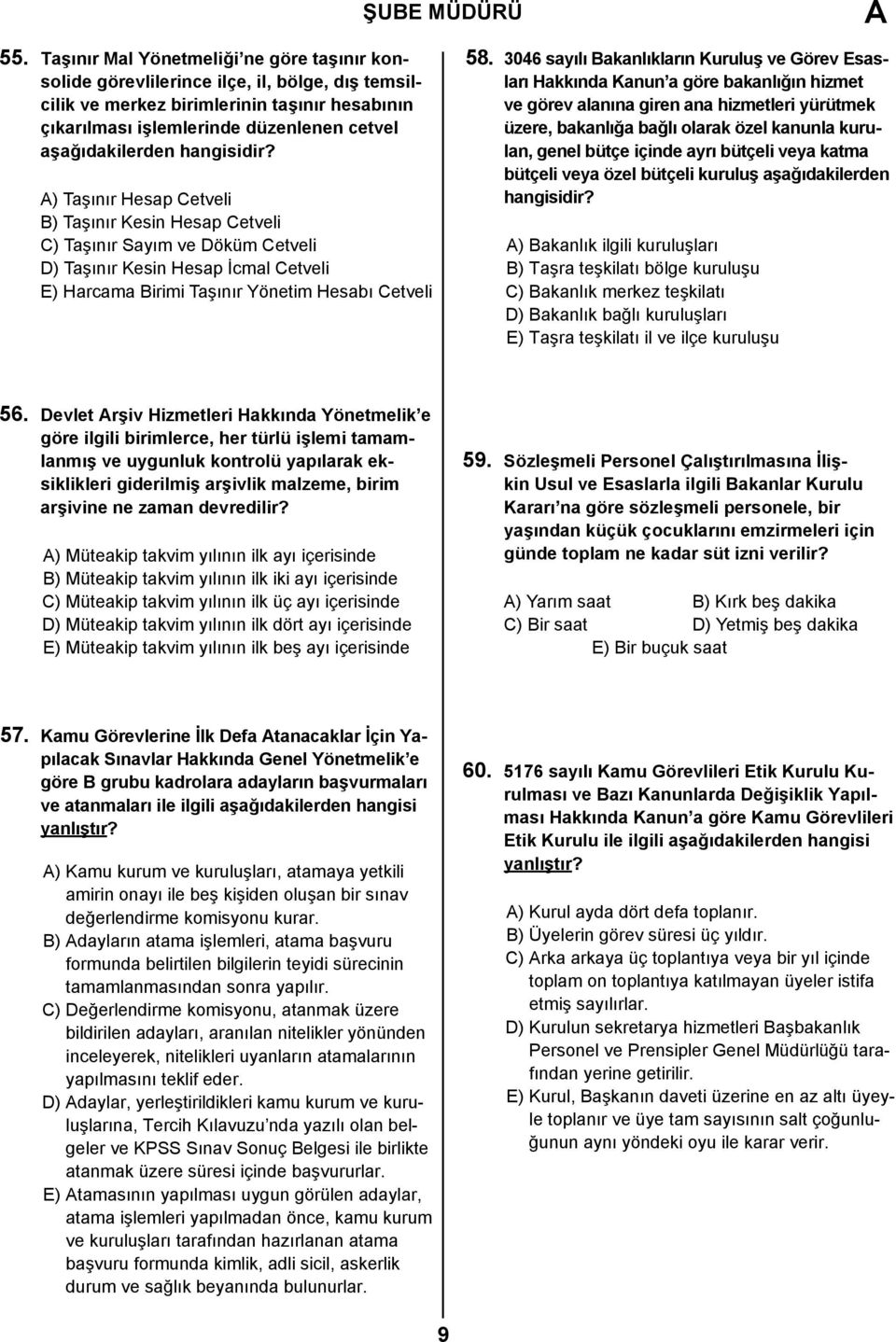 ) Taşınır Hesap Cetveli B) Taşınır Kesin Hesap Cetveli C) Taşınır Sayım ve Döküm Cetveli D) Taşınır Kesin Hesap İcmal Cetveli E) Harcama Birimi Taşınır Yönetim Hesabı Cetveli 58.