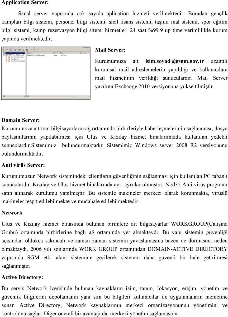 9 up time verimlilikle kurum çapında verilmektedir. Mail Server: Kurumumuza ait isim.soyad@gsgm.gov.