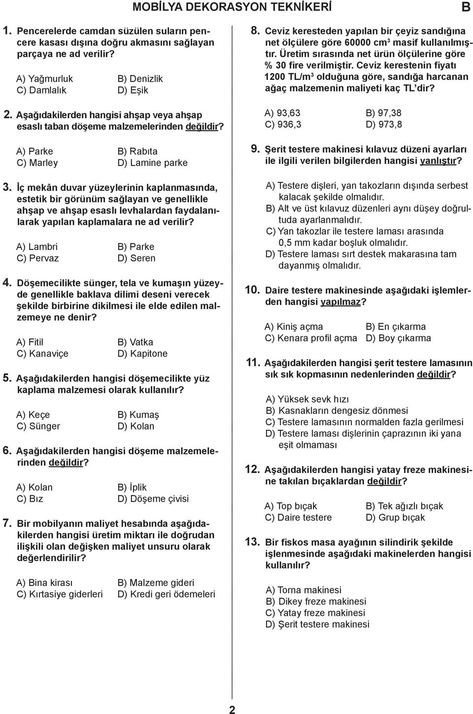 İç mekân duvar yüzeylerinin kaplanmasında, estetik bir görünüm sağlayan ve genellikle ahşap ve ahşap esaslı levhalardan faydalanılarak yapılan kaplamalara ne ad verilir?