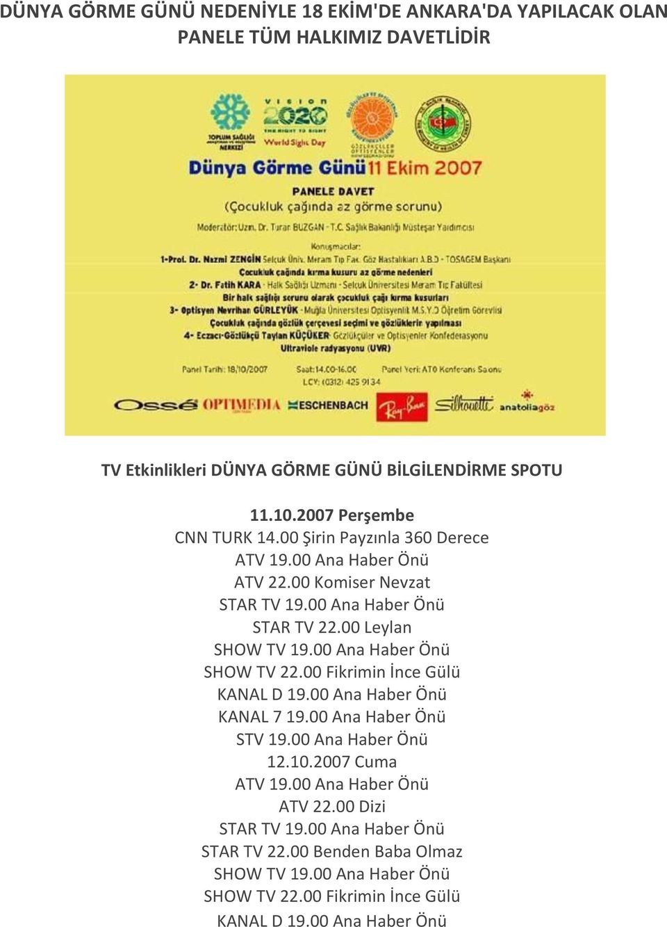 00 Leylan SHOW TV 19.00 Ana Haber Önü SHOW TV 22.00 Fikrimin İnce Gülü KANAL D 19.00 Ana Haber Önü KANAL 7 19.00 Ana Haber Önü STV 19.00 Ana Haber Önü 12.10.