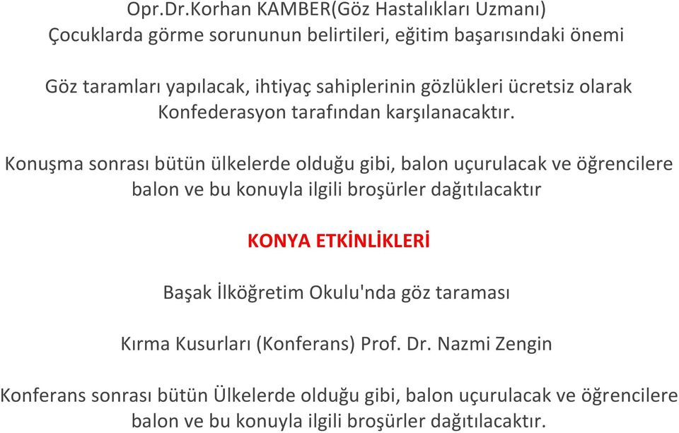 sahiplerinin gözlükleri ücretsiz olarak Konfederasyon tarafından karşılanacaktır.