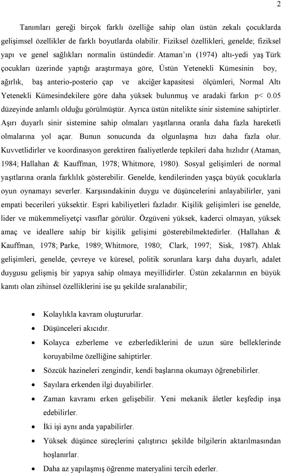 Ataman ın (1974) altı-yedi yaş Türk çocukları üzerinde yaptığı araştırmaya göre, Üstün Yetenekli Kümesinin boy, ağırlık, baş anterio-posterio çap ve akciğer kapasitesi ölçümleri, Normal Altı