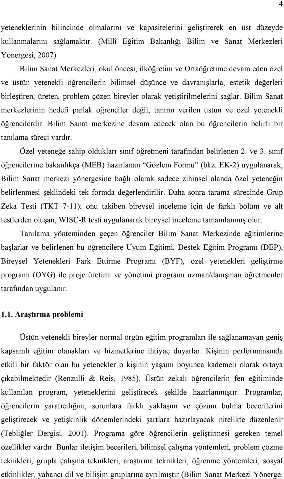 davranışlarla, estetik değerleri birleştiren, üreten, problem çözen bireyler olarak yetiştirilmelerini sağlar.