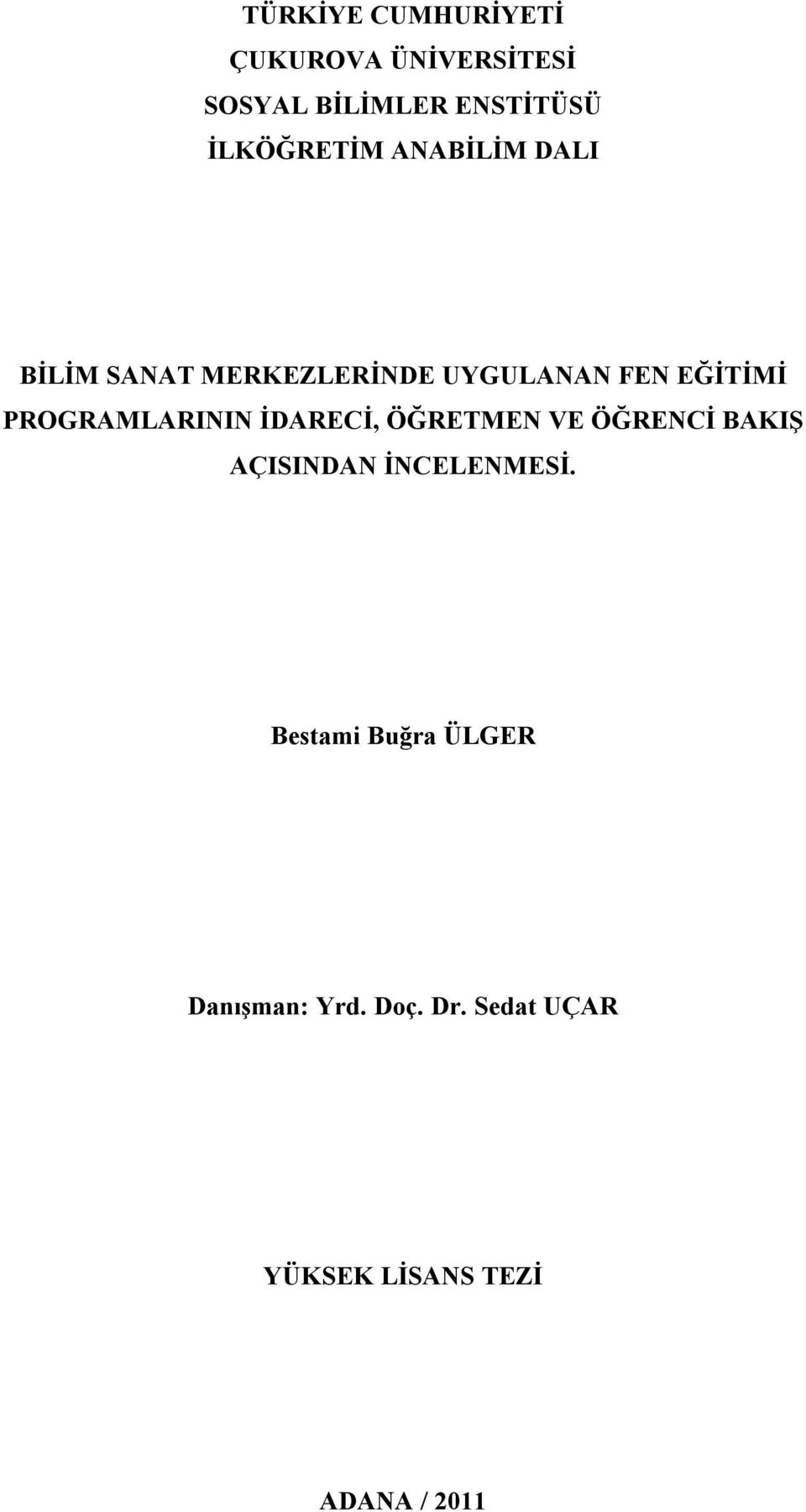 PROGRAMLARININ İDARECİ, ÖĞRETMEN VE ÖĞRENCİ BAKIŞ AÇISINDAN İNCELENMESİ.