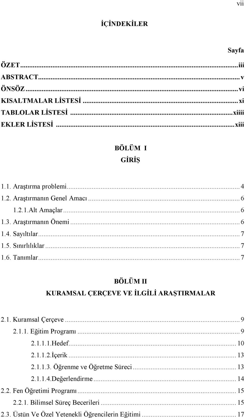 .. 7 BÖLÜM II KURAMSAL ÇERÇEVE VE İLGİLİ ARAŞTIRMALAR 2.1. Kuramsal Çerçeve... 9 2.1.1. Eğitim Programı... 9 2.1.1.1.Hedef... 10 2.1.1.2.İçerik... 13 