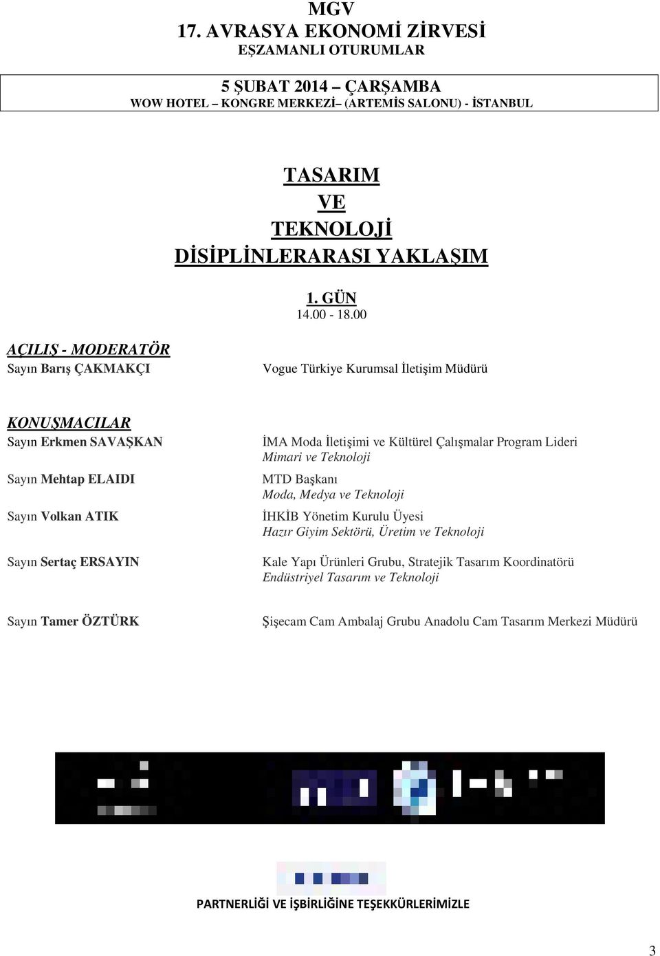 ERSAYIN İMA Moda İletişimi ve Kültürel Çalışmalar Program Lideri Mimari ve Teknoloji MTD Başkanı Moda, Medya ve Teknoloji İHKİB Yönetim Kurulu Üyesi Hazır