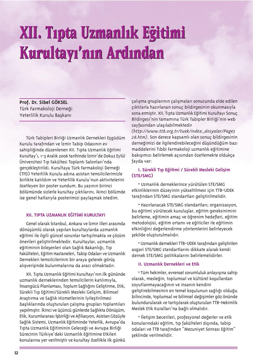 T pta Uzmanl k E itimi Kurultay, 1-3 Aral k 2006 tarihinde zmir de Dokuz Eylül Üniversitesi T p Fakültesi Toplant Salonlar nda gerçeklefltirildi.