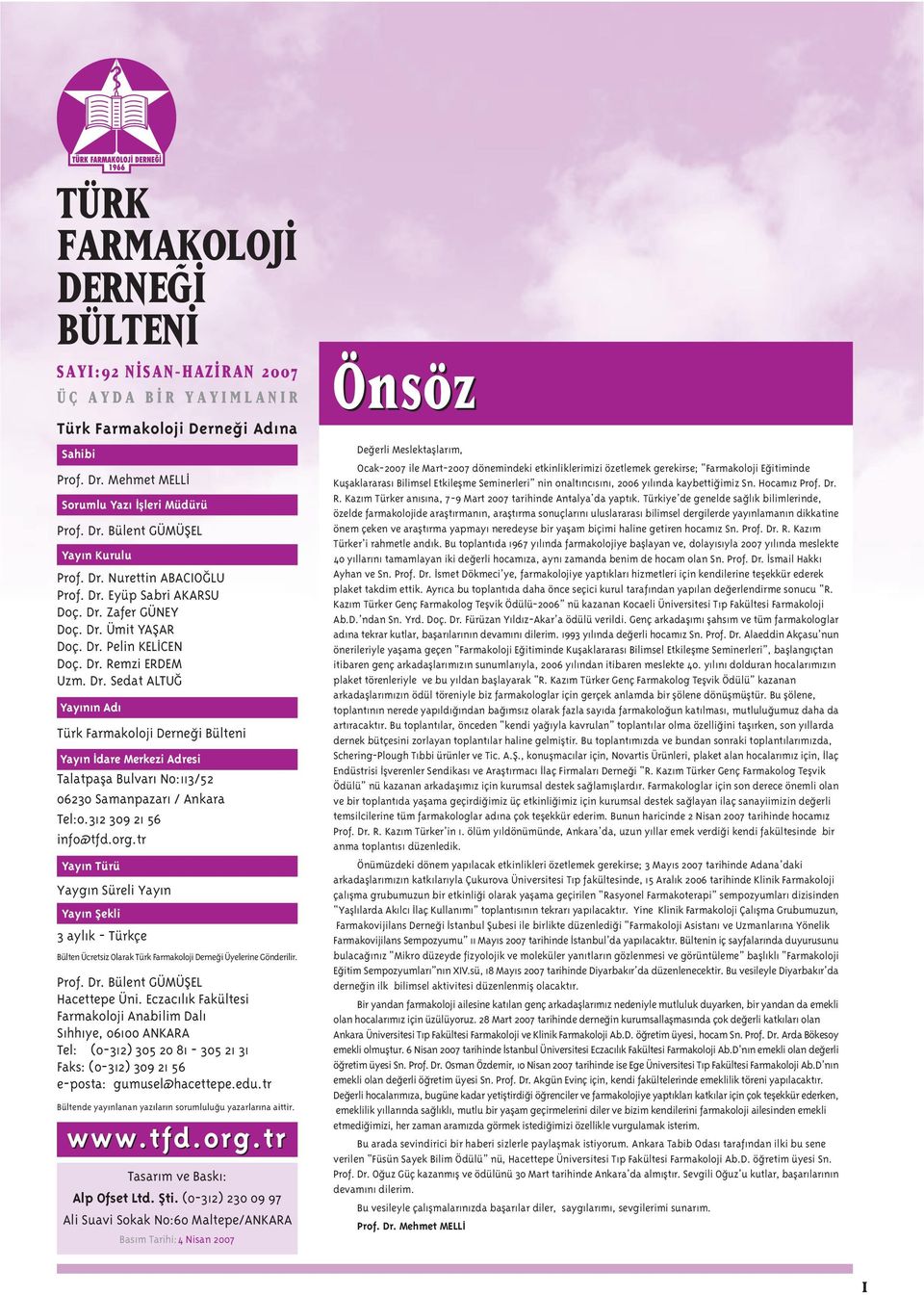 312 309 21 56 info@tfd.org.tr Yay n Türü Yayg n Süreli Yay n Yay n fiekli 3 ayl k - Türkçe Bülten Ücretsiz Olarak Türk Farmakoloji Derne i Üyelerine Gönderilir. Prof. Dr.