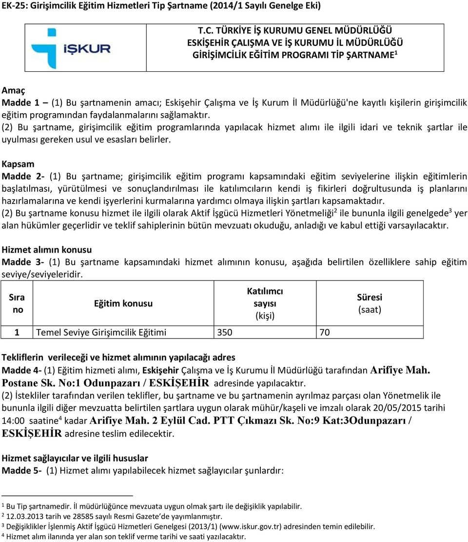 Müdürlüğü'ne kayıtlı kişilerin girişimcilik eğitim programından faydalanmalarını sağlamaktır.