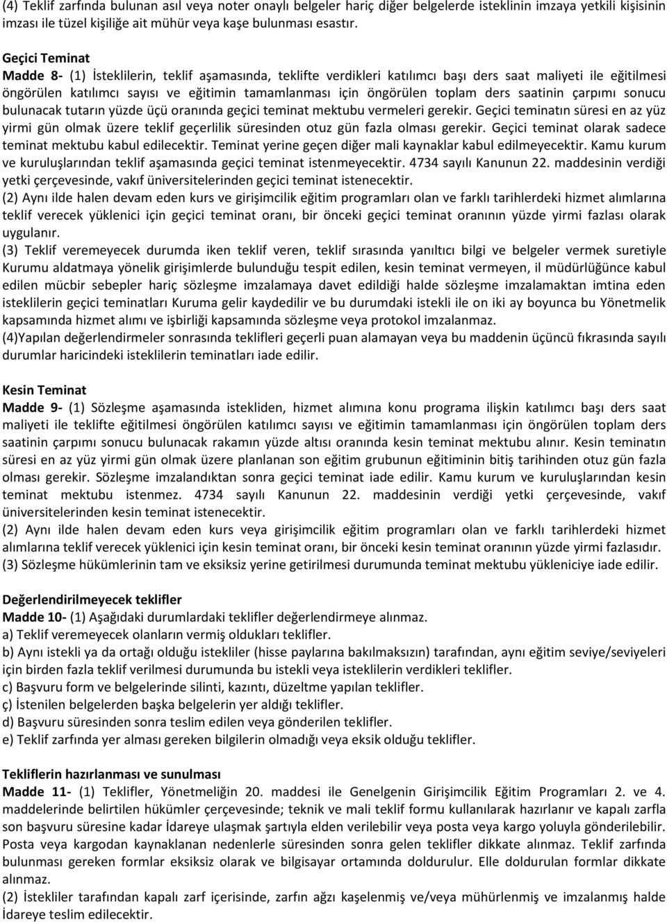 toplam ders saatinin çarpımı sonucu bulunacak tutarın yüzde üçü oranında geçici teminat mektubu vermeleri gerekir.