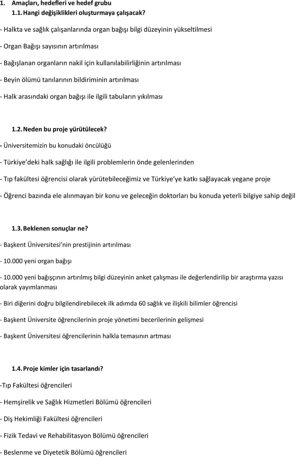 tanılarının bildiriminin artırılması - Halk arasındaki organ bağışı ile ilgili tabuların yıkılması 1.2. Neden bu proje yürütülecek?