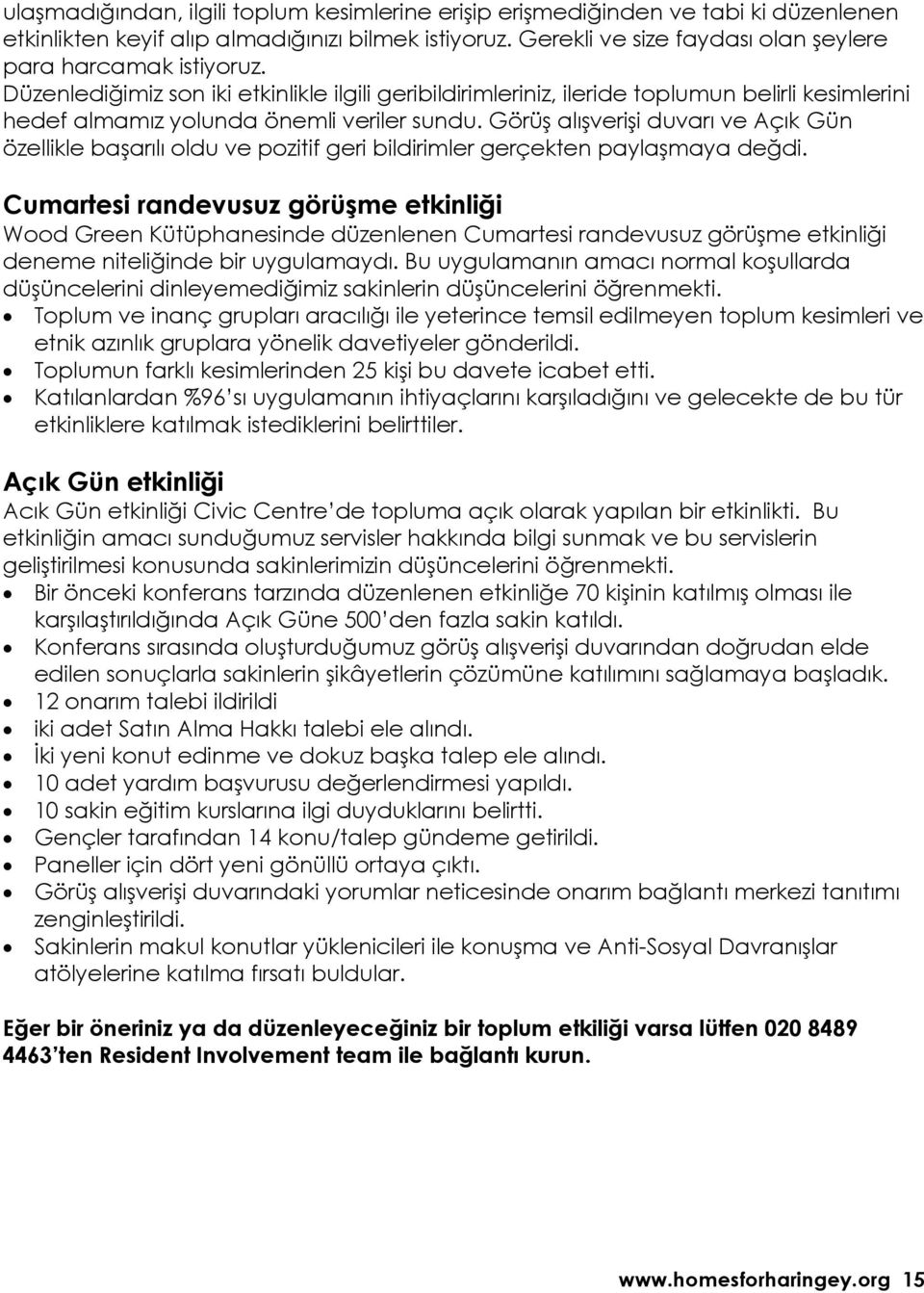 Düzenlediğimiz son iki etkinlikle ilgili geribildirimleriniz, ileride toplumun belirli kesimlerini hedef almamız yolunda önemli veriler sundu.