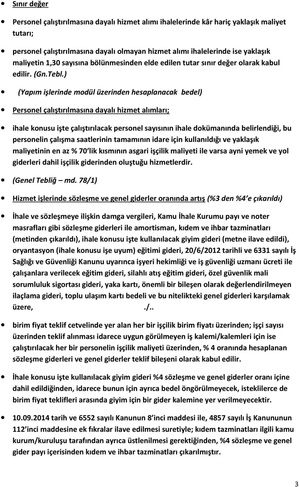 ) (Yapım işlerinde modül üzerinden hesaplanacak bedel) Personel çalıştırılmasına dayalı hizmet alımları; ihale konusu işte çalıştırılacak personel sayısının ihale dokümanında belirlendiği, bu