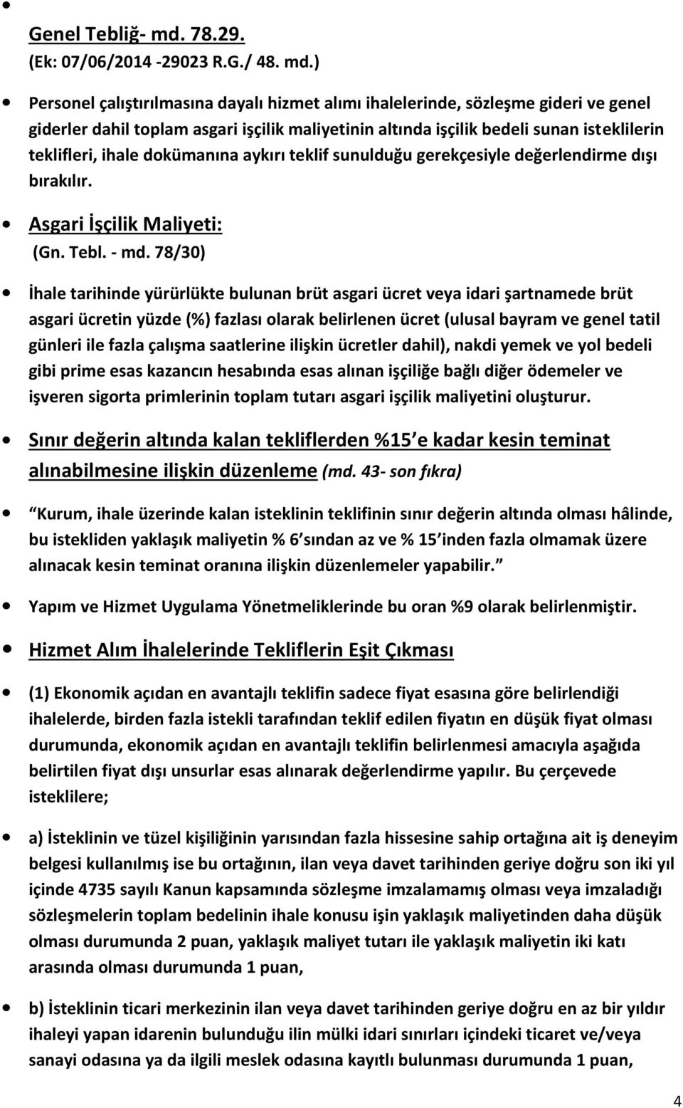 ) Personel çalıştırılmasına dayalı hizmet alımı ihalelerinde, sözleşme gideri ve genel giderler dahil toplam asgari işçilik maliyetinin altında işçilik bedeli sunan isteklilerin teklifleri, ihale