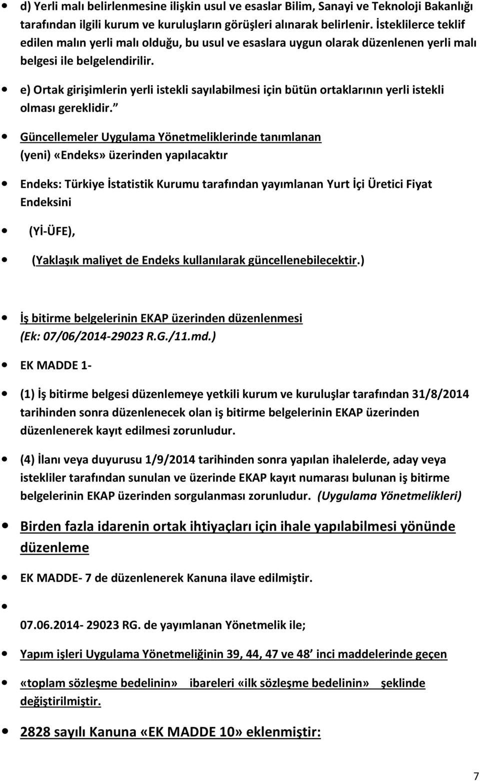 e) Ortak girişimlerin yerli istekli sayılabilmesi için bütün ortaklarının yerli istekli olması gereklidir.