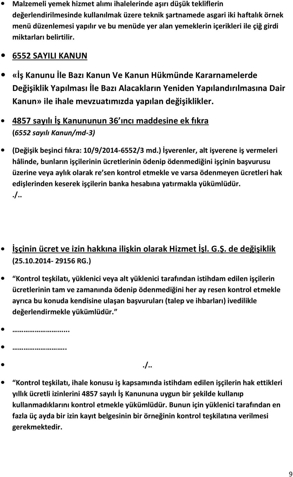 6552 SAYILI KANUN «İş Kanunu İle Bazı Kanun Ve Kanun Hükmünde Kararnamelerde Değişiklik Yapılması İle Bazı Alacakların Yeniden Yapılandırılmasına Dair Kanun» ile ihale mevzuatımızda yapılan