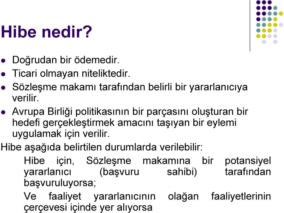 Avrupa Birliği politikasının bir parçasını oluşturan bir hedefi gerçekleştirmek amacını taşıyan bir eylemi uygulamak