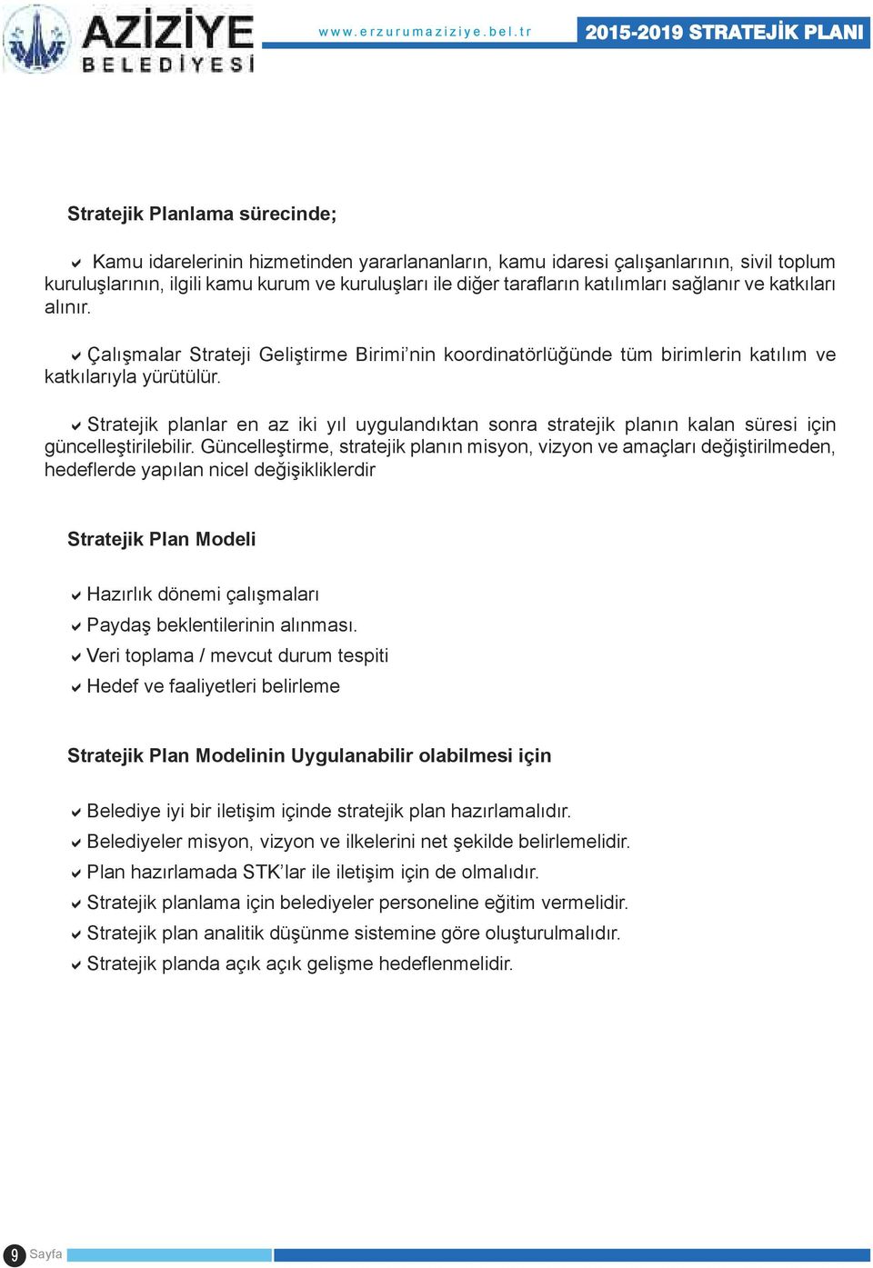 astratejik planlar en az iki yıl uygulandıktan sonra stratejik planın kalan süresi için güncelleştirilebilir.