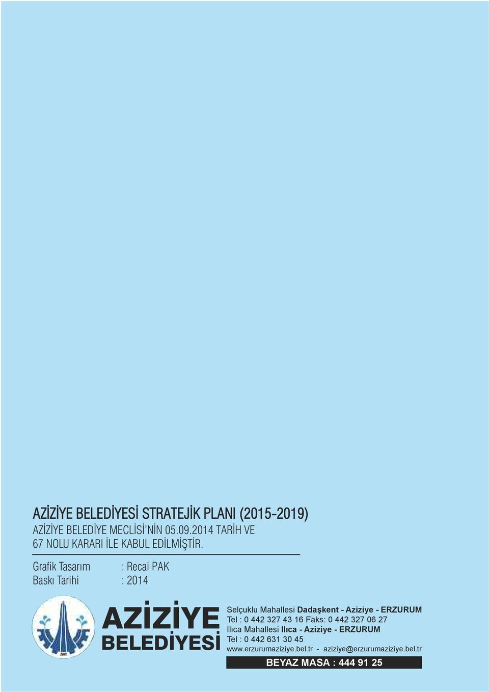 Grafik Tasarım : Recai PAK Baskı Tarihi : 2014 AZİZİYE BELEDİYESİ Selçuklu Mahallesi Dadaşkent - Aziziye -