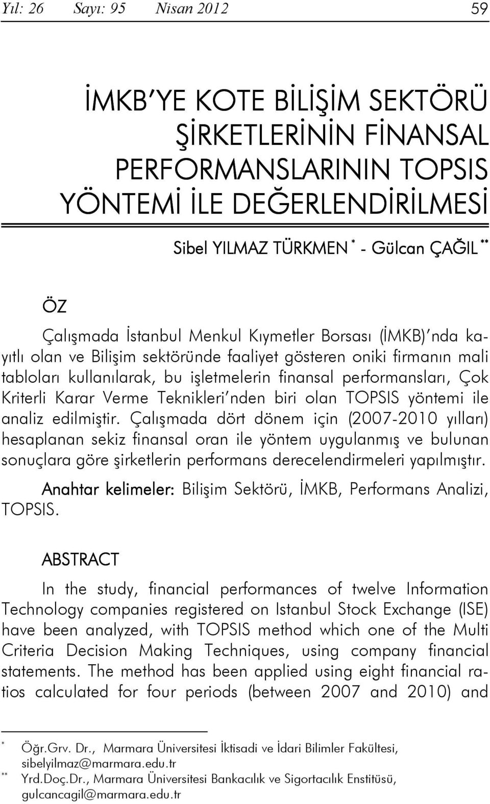 Karar Verme Teknikleri nden biri olan TOPSIS yöntemi ile analiz edilmiştir.