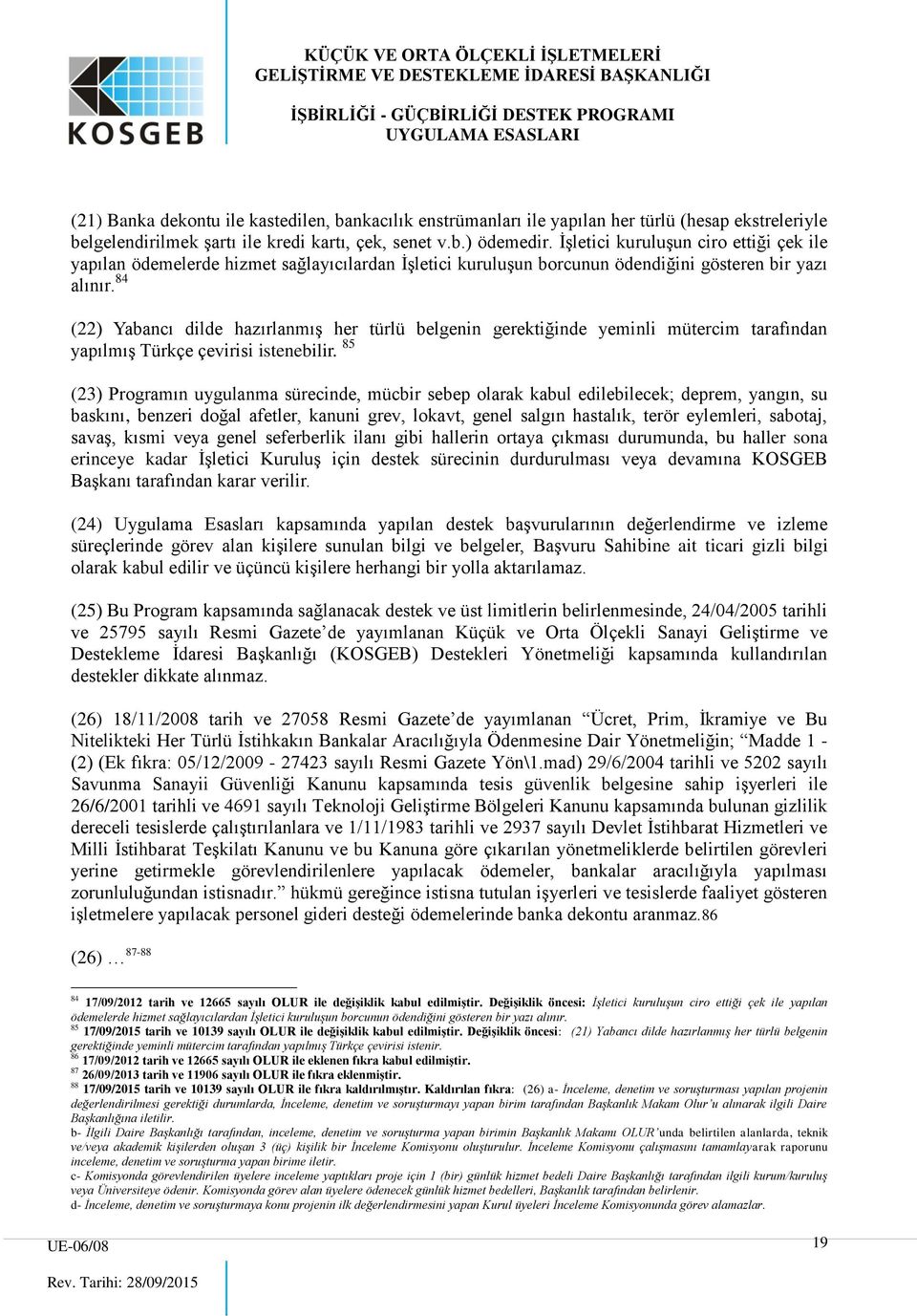 84 (22) Yabancı dilde hazırlanmış her türlü belgenin gerektiğinde yeminli mütercim tarafından yapılmış Türkçe çevirisi istenebilir.