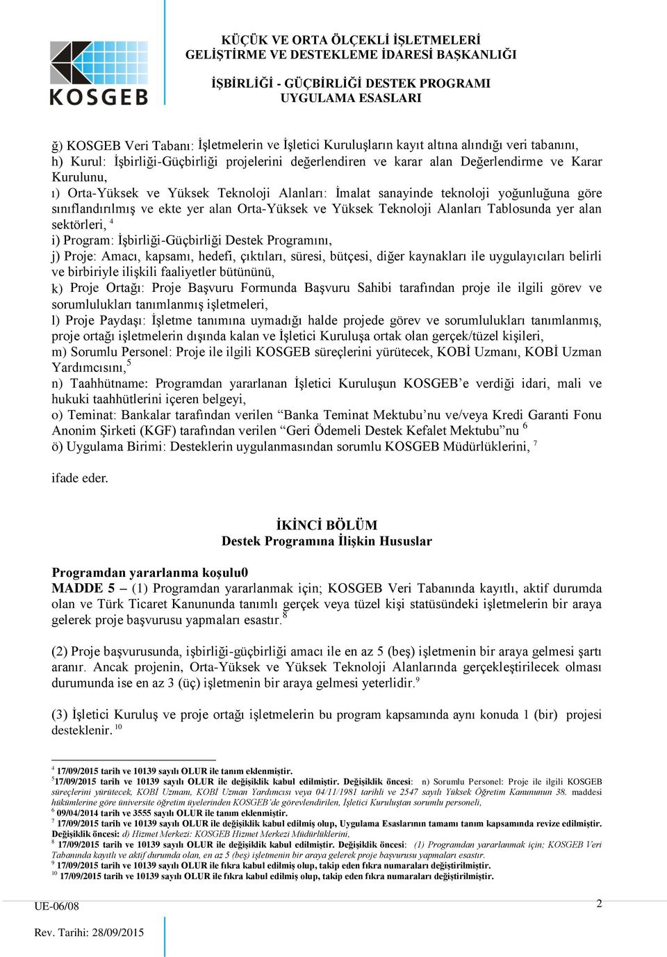 sektörleri, 4 i) Program: İşbirliği-Güçbirliği Destek Programını, j) Proje: Amacı, kapsamı, hedefi, çıktıları, süresi, bütçesi, diğer kaynakları ile uygulayıcıları belirli ve birbiriyle ilişkili