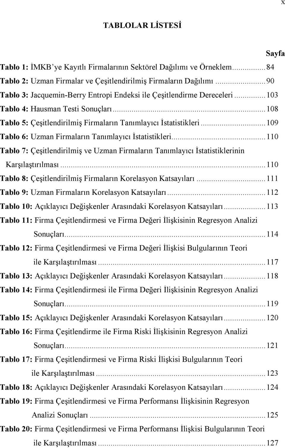 .. 109 Tablo 6: Uzman Frmaların Tanımlayıcı İstatstkler... 110 Tablo 7: Çeştlendrlmş ve Uzman Frmaların Tanımlayıcı İstatstklernn Karşılaştırılması.