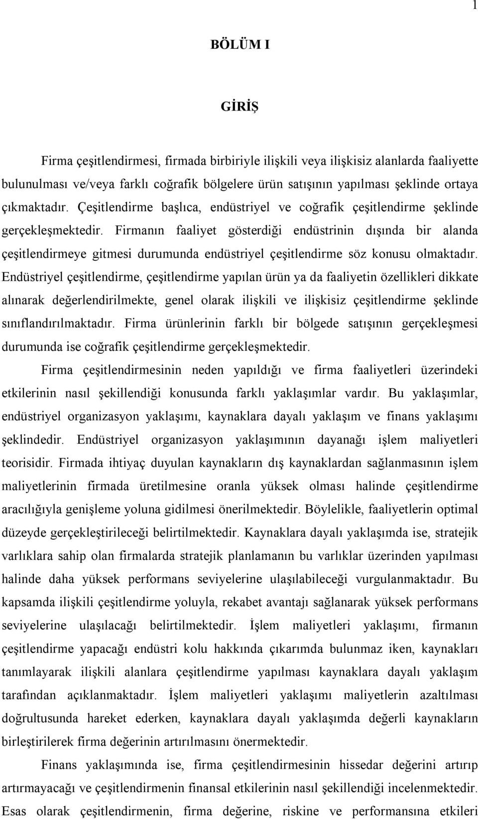 Frmanın faalyet gösterdğ endüstrnn dışında br alanda çeştlendrmeye gtmes durumunda endüstryel çeştlendrme söz konusu olmaktadır.