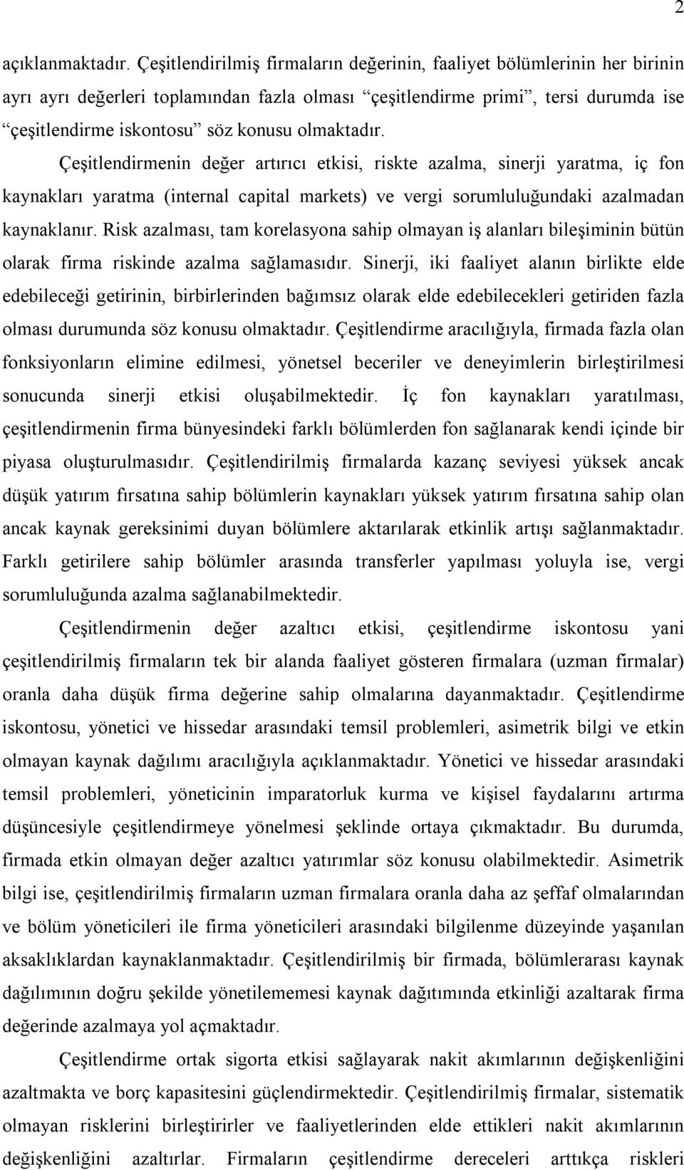 Rsk azalması, tam korelasyona sahp olmayan ş alanları bleşmnn bütün olarak frma rsknde azalma sağlamasıdır.