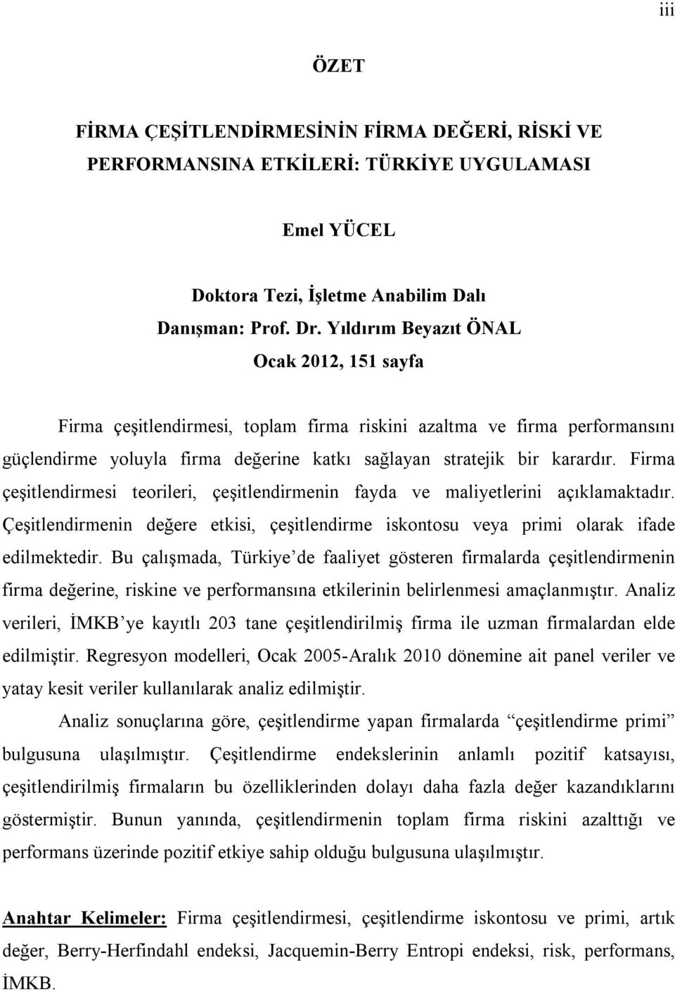 Frma çeştlendrmes teorler, çeştlendrmenn fayda ve malyetlern açıklamaktadır. Çeştlendrmenn değere etks, çeştlendrme skontosu veya prm olarak fade edlmektedr.