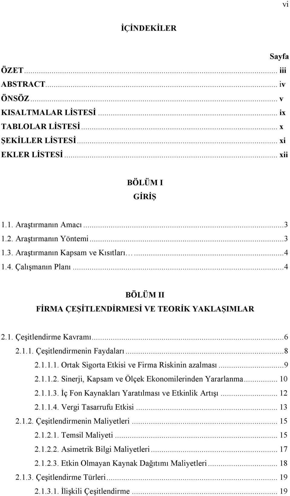 .. 8 2.1.1.1. Ortak Sgorta Etks ve Frma Rsknn azalması... 9 2.1.1.2. Snerj, Kapsam ve Ölçek Ekonomlernden Yararlanma... 10 2.1.1.3. İç Fon Kaynakları Yaratılması ve Etknlk Artışı... 12 2.1.1.4.