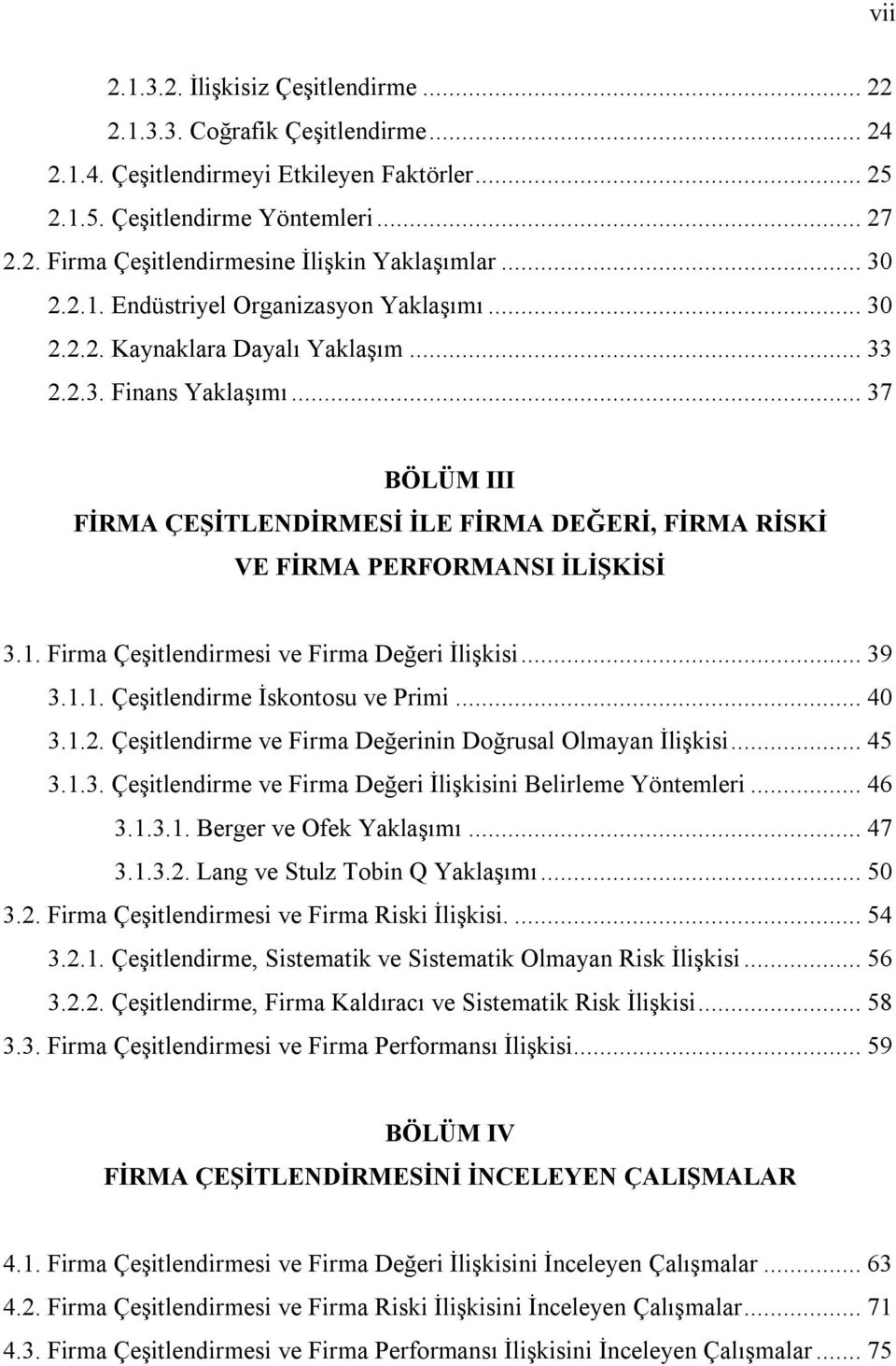 .. 37 BÖLÜM III FİRMA ÇEŞİTLENDİRMESİ İLE FİRMA DEĞERİ, FİRMA RİSKİ VE FİRMA PERFORMANSI İLİŞKİSİ 3.1. Frma Çeştlendrmes ve Frma Değer İlşks... 39 3.1.1. Çeştlendrme İskontosu ve Prm... 40 3.1.2.