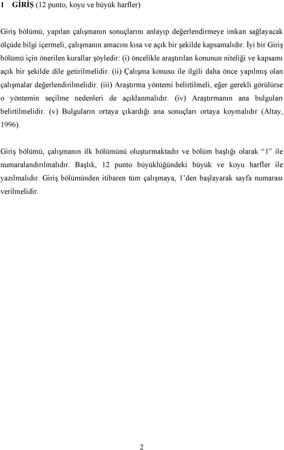 (ii) Çalışma konusu ile ilgili daha önce yapılmış olan çalışmalar değerlendirilmelidir. (iii) Araştırma yöntemi belirtilmeli, eğer gerekli görülürse o yöntemin seçilme nedenleri de açıklanmalıdır.