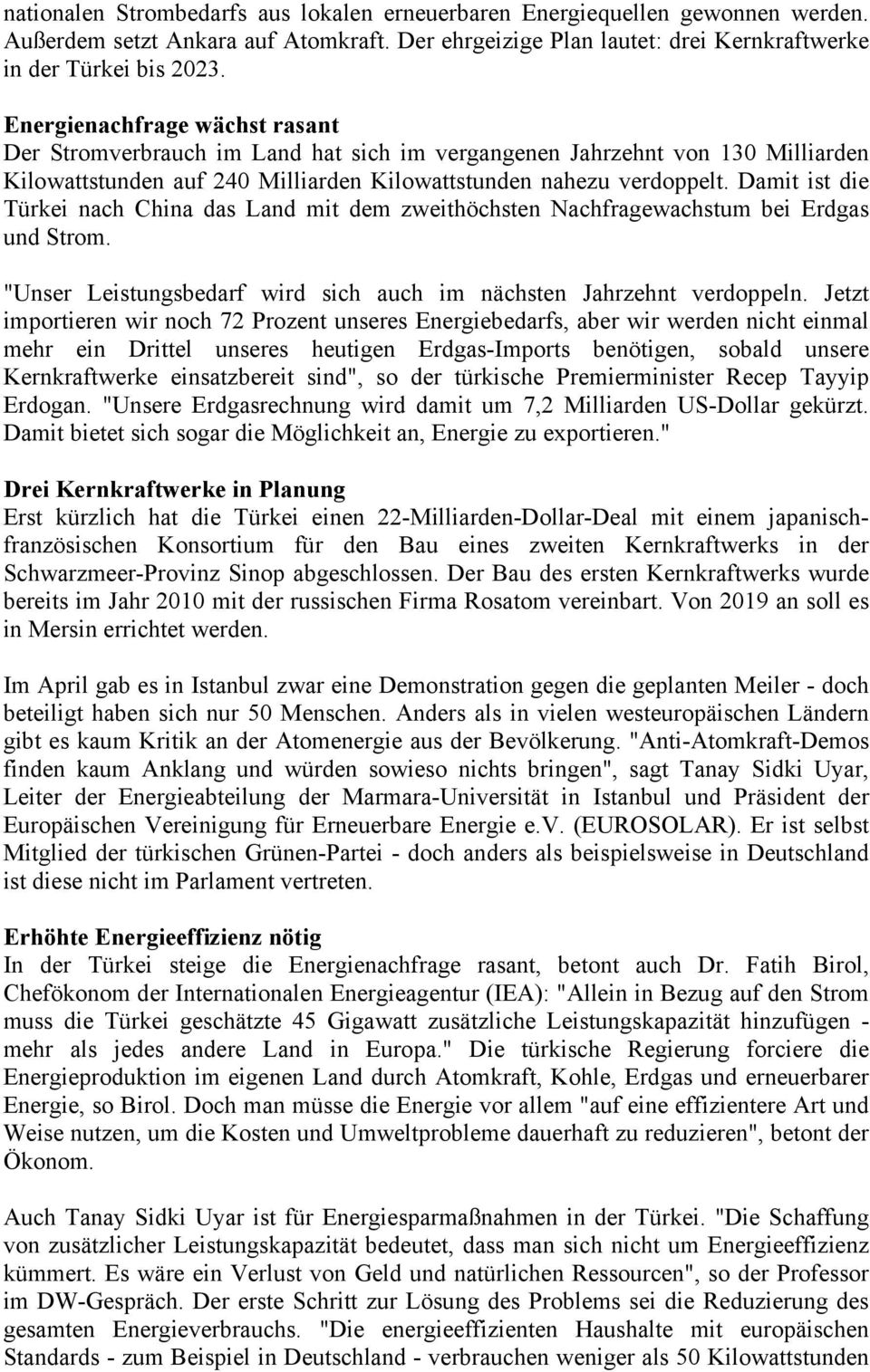 Damit ist die Türkei nach China das Land mit dem zweithöchsten Nachfragewachstum bei Erdgas und Strom. "Unser Leistungsbedarf wird sich auch im nächsten Jahrzehnt verdoppeln.