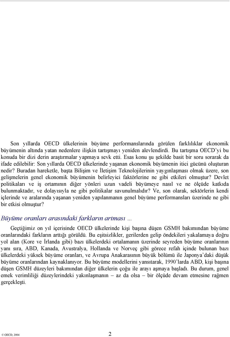 Esas konu şu şekilde basit bir soru sorarak da ifade edilebilir: Son yıllarda OECD ülkelerinde yaşanan ekonomik büyümenin itici gücünü oluşturan nedir?