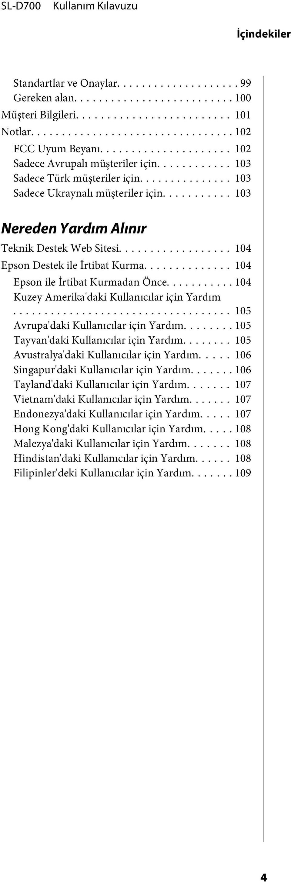 .. 104 Kuzey Amerika'daki Kullanıcılar için Yardım... 105 Avrupa'daki Kullanıcılar için Yardım... 105 Tayvan'daki Kullanıcılar için Yardım... 105 Avustralya'daki Kullanıcılar için Yardım.