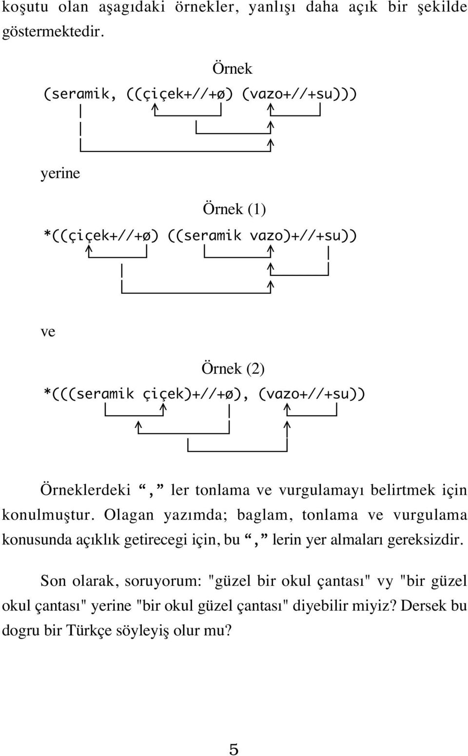 (vazo+//+su)) ß œ Örneklerdeki, ler tonlama ve vurgulamayı belirtmek için konulmuştur.