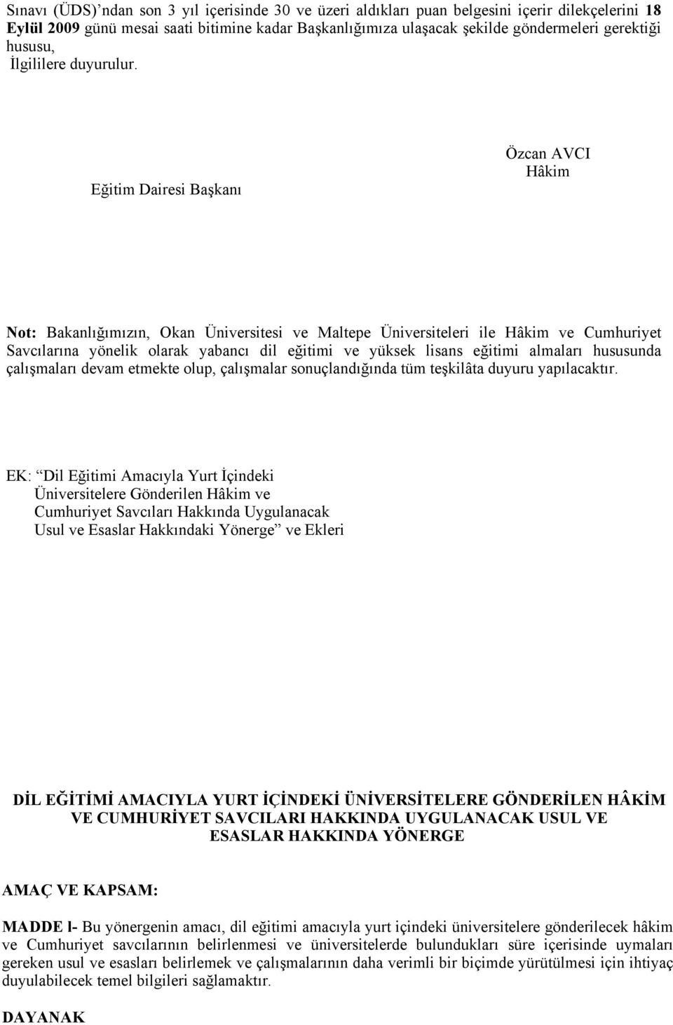 Eğitim Dairesi Başkanı Özcan AVCI Hâkim Not: Bakanlığımızın, Okan Üniversitesi ve Maltepe Üniversiteleri ile Hâkim ve Cumhuriyet Savcılarına yönelik olarak yabancı dil eğitimi ve yüksek lisans