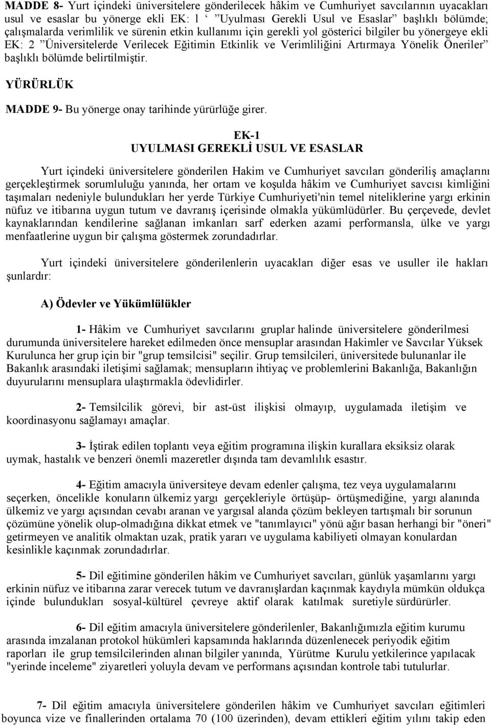 bölümde belirtilmiştir. YÜRÜRLÜK MADDE 9- Bu yönerge onay tarihinde yürürlüğe girer.