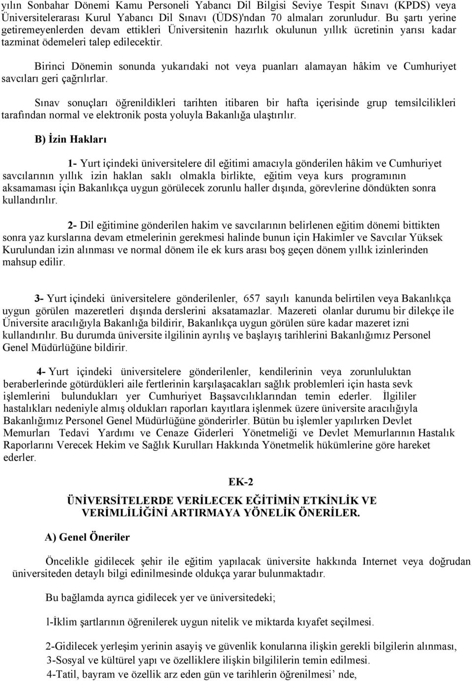 Birinci Dönemin sonunda yukarıdaki not veya puanları alamayan hâkim ve Cumhuriyet savcıları geri çağrılırlar.