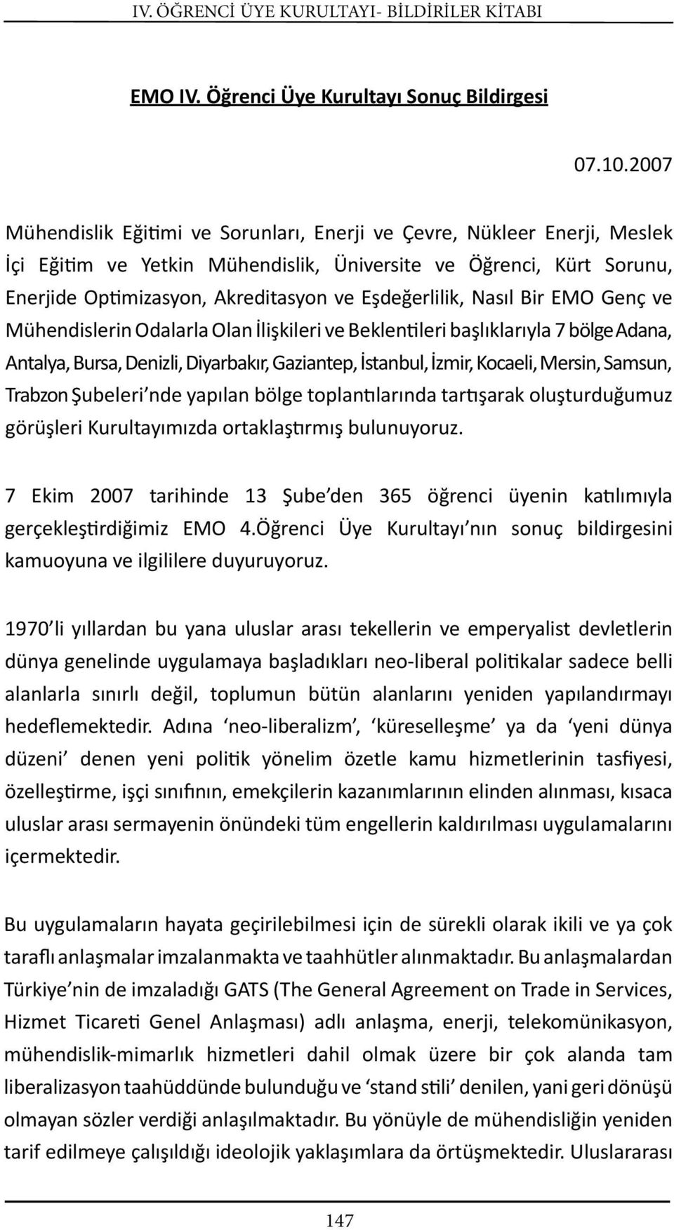 Nasıl Bir EMO Genç ve Mühendislerin Odalarla Olan İlişkileri ve Beklen leri başlıklarıyla 7 bölgeadana, Antalya, Bursa, Denizli, Diyarbakır, Gaziantep, İstanbul, İzmir, Kocaeli, Mersin, Samsun,