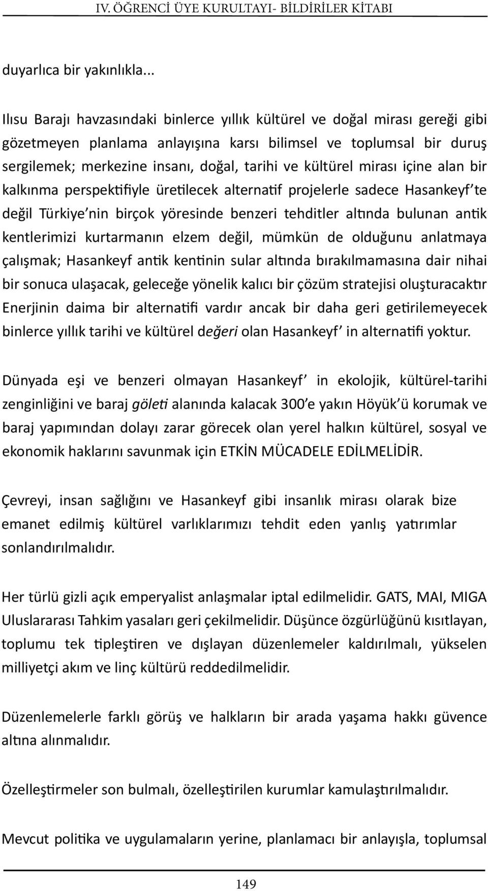 kültürel mirası içine alan bir kalkınma perspek fiyle üre lecek alterna f projelerle sadece Hasankeyf te değil Türkiye nin birçok yöresinde benzeri tehditler al nda bulunan an k kentlerimizi