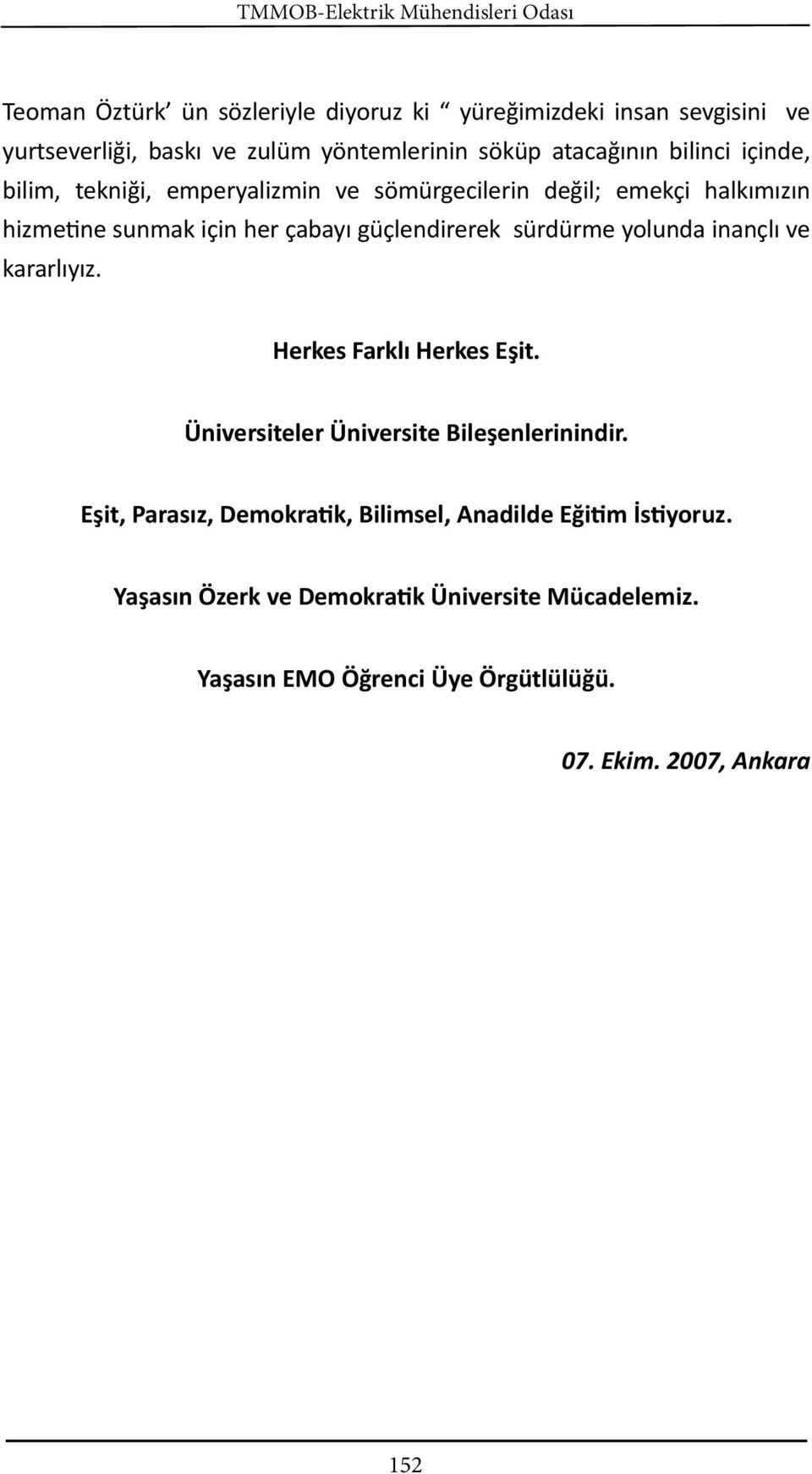 çabayı güçlendirerek sürdürme yolunda inançlı ve kararlıyız. Herkes Farklı Herkes Eşit. Üniversiteler Üniversite Bileşenlerinindir.