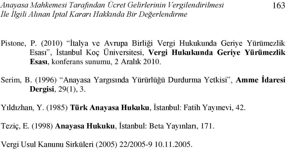 sunumu, 2 Aralık 2010. Serim, B. (1996) Anayasa Yargısında Yürürlüğü Durdurma Yetkisi, Amme Ġdaresi Dergisi, 29(1), 3. Yıldızhan, Y.