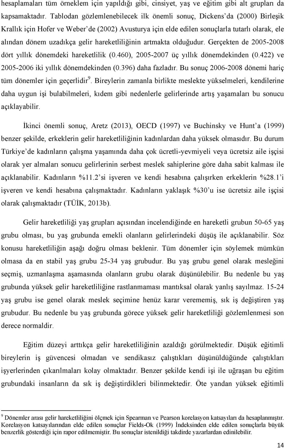 hareketliliğinin artmakta olduğudur. Gerçekten de 2005-2008 dört yıllık dönemdeki hareketlilik (0.460), 2005-2007 üç yıllık dönemdekinden (0.422) ve 2005-2006 iki yıllık dönemdekinden (0.