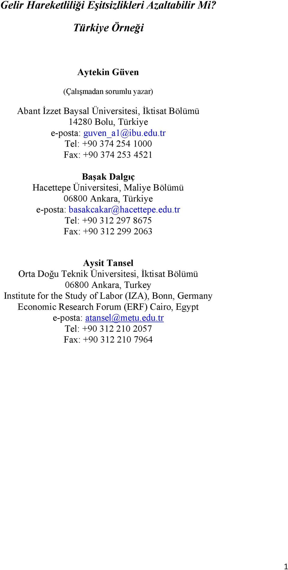 tr Tel: +90 374 254 1000 Fax: +90 374 253 4521 Başak Dalgıç Hacettepe Üniversitesi, Maliye Bölümü 06800 Ankara, Türkiye e-posta: basakcakar@hacettepe.edu.
