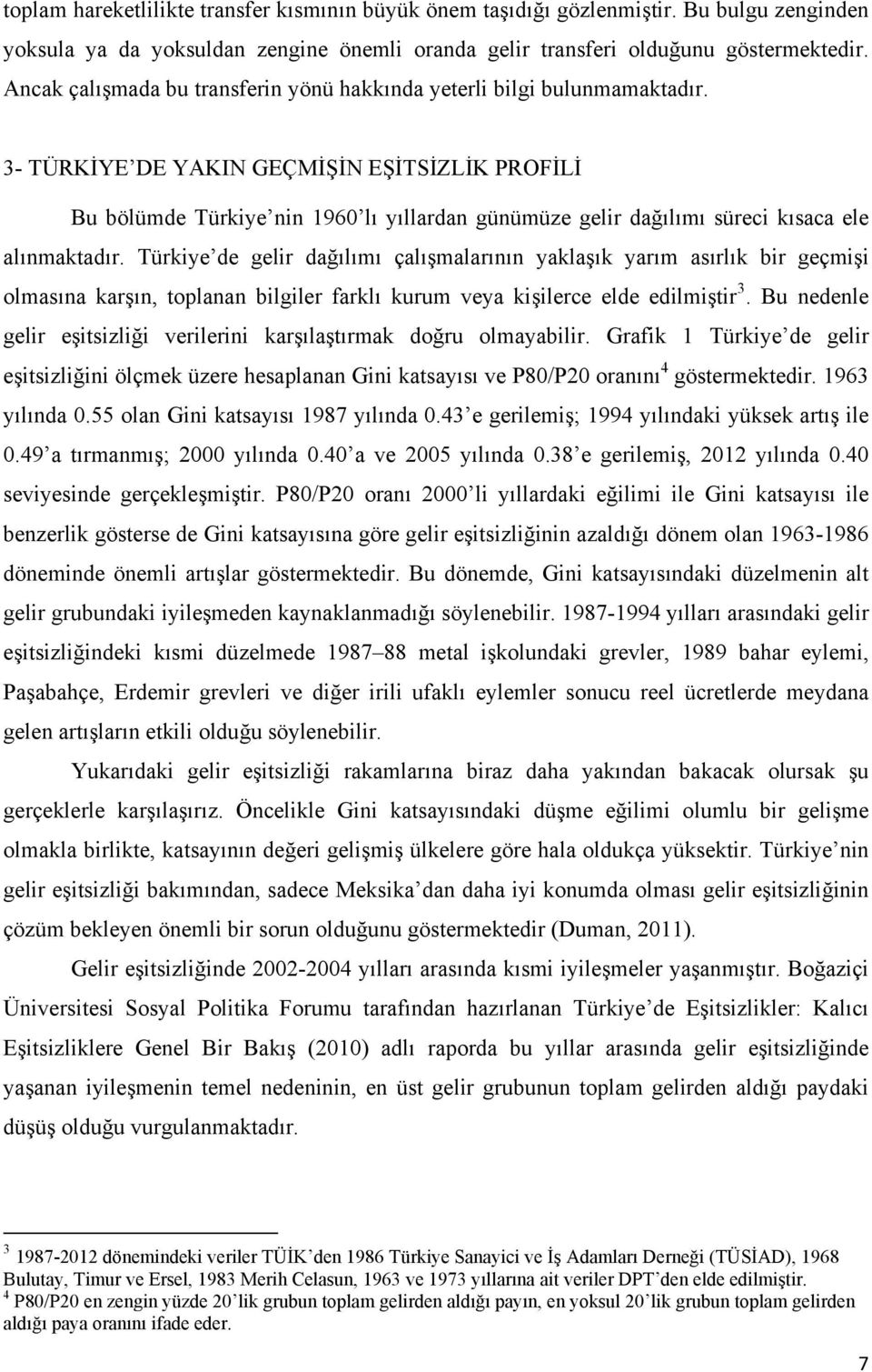 3- TÜRKİYE DE YAKIN GEÇMİŞİN EŞİTSİZLİK PROFİLİ Bu bölümde Türkiye nin 1960 lı yıllardan günümüze gelir dağılımı süreci kısaca ele alınmaktadır.