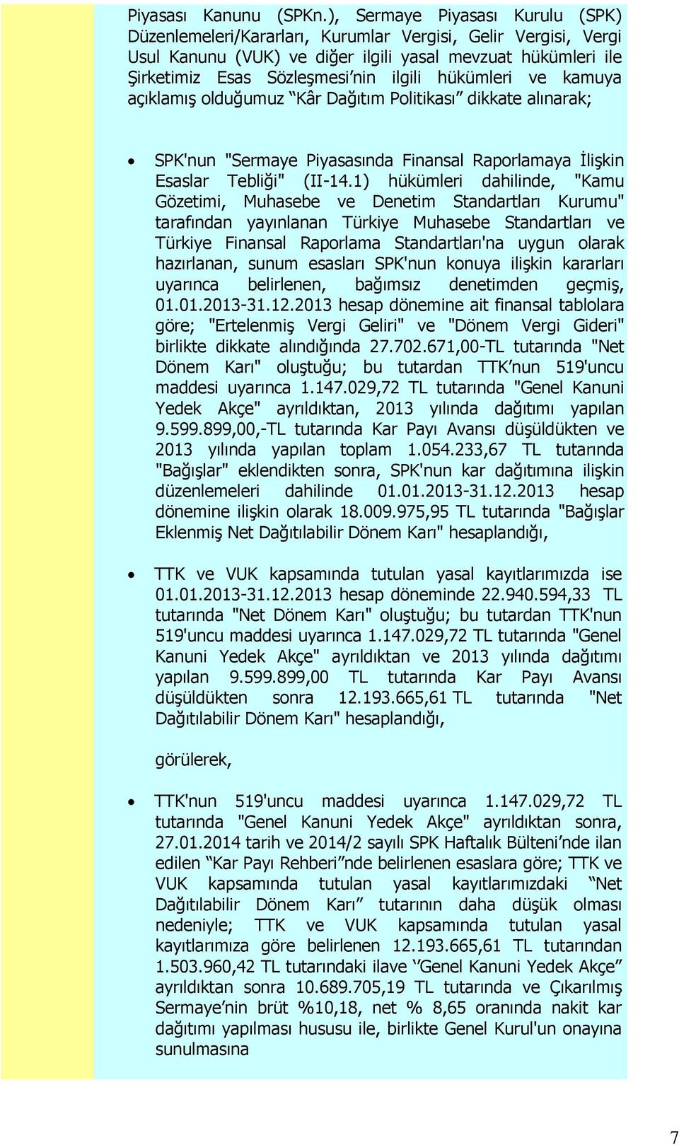 hükümleri ve kamuya açıklamış olduğumuz Kâr Dağıtım Politikası dikkate alınarak; SPK'nun "Sermaye Piyasasında Finansal Raporlamaya İlişkin Esaslar Tebliği" (II-14.