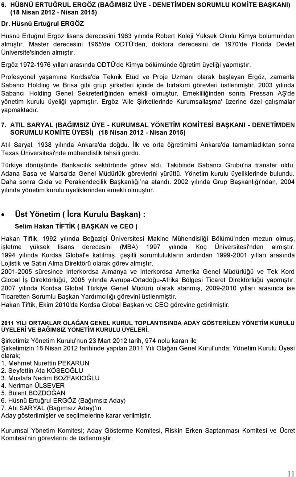 Master derecesini 1965'de ODTÜ'den, doktora derecesini de 1970'de Florida Devlet Üniversite'sinden almıģtır. Ergöz 1972-1976 yılları arasında ODTÜ'de Kimya bölümünde öğretim üyeliği yapmıģtır.